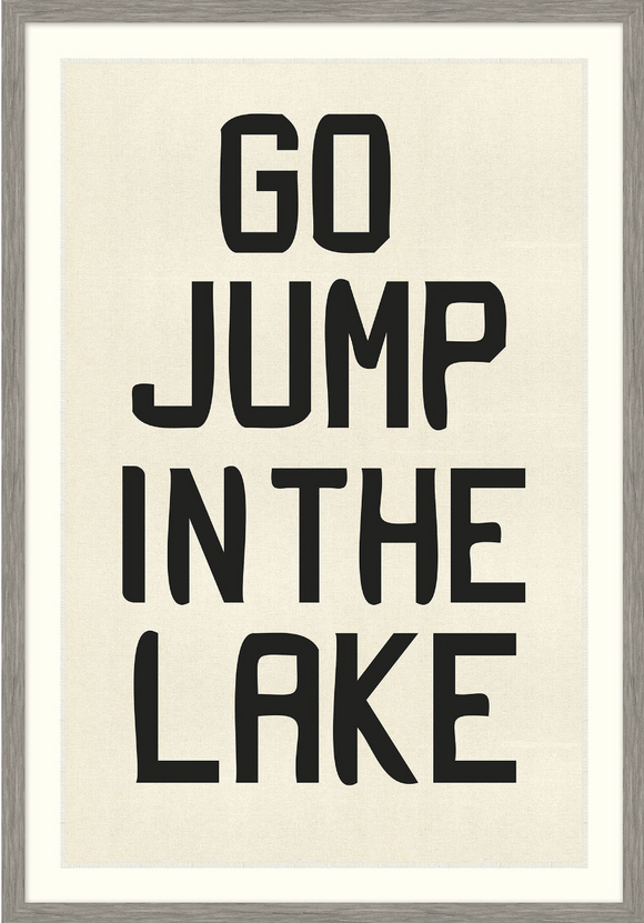 GO JUMP IN THE LAKE